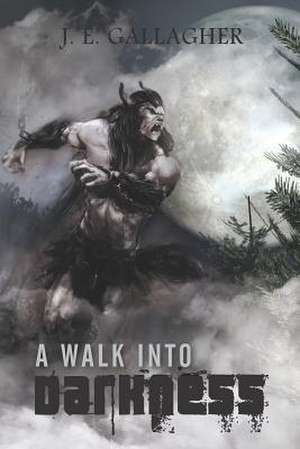 A Walk Into Darkness de J. E. Gallagher