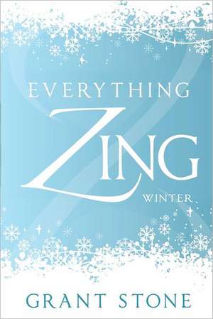 Everything Zing: Winter de Grant Stone