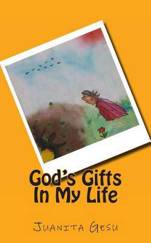 God's Gifts in My Life de Juanita Gesu