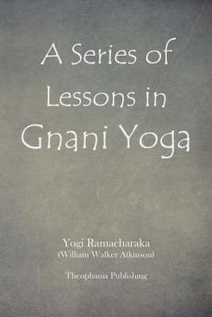 A Series of Lessons in Gnani Yoga de Yogi Ramachakara