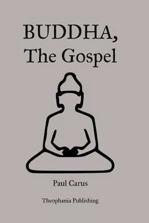 Buddha, the Gospel de Paul Carus