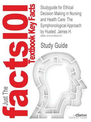 Studyguide for Ethical Decision Making in Nursing and Health Care de James H. Husted