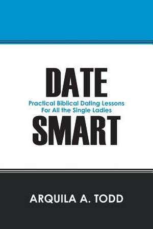 Date Smart de Arquila A. Todd