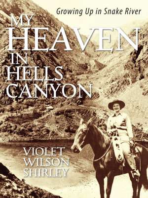 My Heaven in Hells Canyon de Violet Wilson Shirley