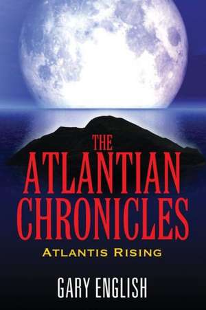 The Atlantian Chronicles: Atlantis Rising de Gary English