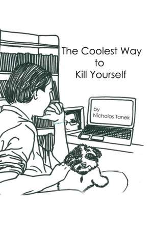 The Coolest Way to Kill Yourself de Nicholas Tanek