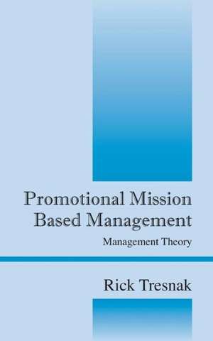 Promotional Mission Based Management: Management Theory de Rick Tresnak