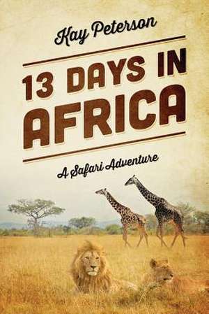 13 Days in Africa de Kay Peterson