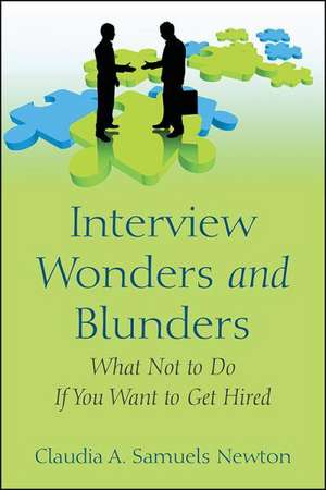 Interview Wonders and Blunders: What Not to Do If You Want to Get Hired de Claudia a. Samuels Newton