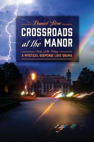 Crossroads at the Manor - Book 1 of the Trilogy: A Mystical Suspense Love Drama de Daniel Stone