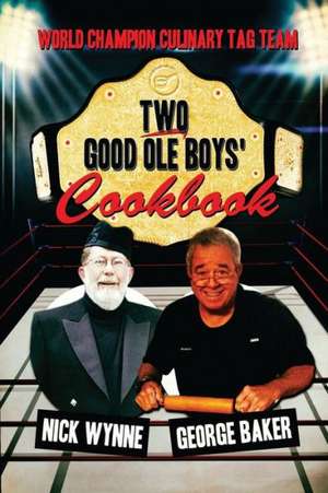 Two Good OLE Boys' Cookbook: World Champion Culinary Tag Team de Nick Wynne