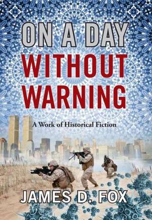 On a Day Without Warning: A Work of Historical Fiction de James D. Fox