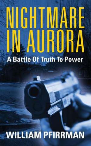 Nightmare in Aurora: A Battle of Truth to Power de William Pfirrman