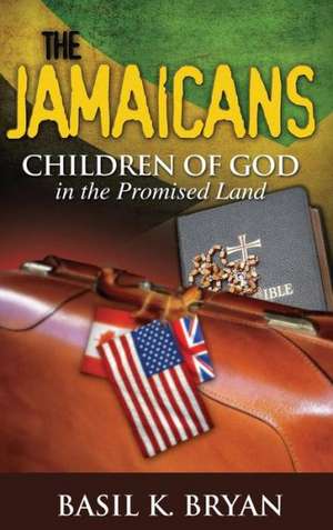 The Jamaicans: Children of God in the Promised Land de Basil K. Bryan
