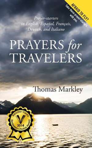 Prayers for Travelers: In English, Espanol, Francais, Deutsch, and Italiano de Thomas Markley