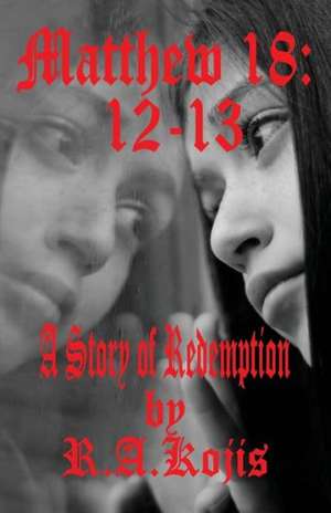 Matthew 18: A Story of Redemption de R. a. Kojis