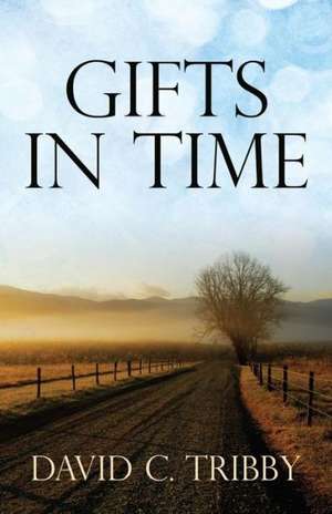 Gifts in Time: The Prediction Power de David C Tribby