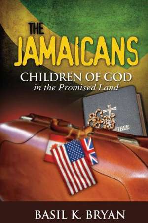 The Jamaicans: Children of God in the Promised Land de Basil K. Bryan