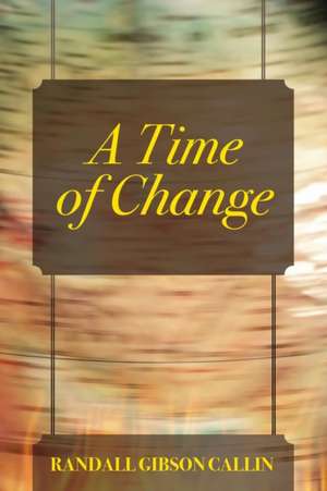 A Time of Change de Randall Gibson Callin