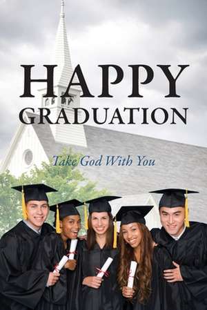 Happy Graduation: Take God with You de Mitzi Odom Young