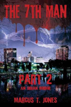 The 7th Man -- Part 2: An Urban Horror de Marcus T. Jones