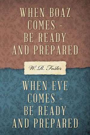 When Boaz Comes, Be Ready, Be Prepared de W R Foster