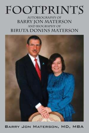 Footprints: Autobiography of Barry Jon Materson and Biography of Biruta Donins Materson de Barry Jon Materson MD Mba