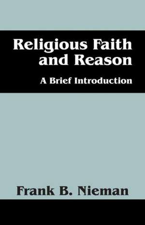 Religious Faith and Reason: A Brief Introduction de Frank B. Nieman