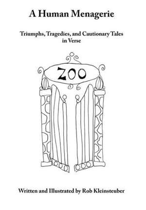 A Human Menagerie: Triumphs, Tragedies, and Cautionary Tales in Verse de Rob Kleinsteuber
