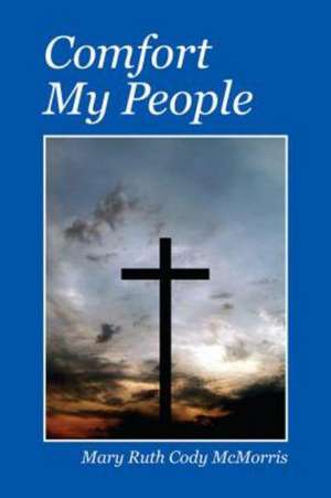 Comfort My People de Mary Ruth Cody McMorris