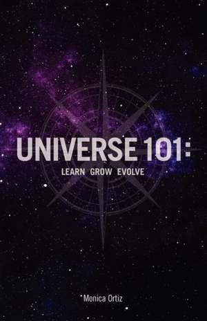 Universe 101: Learn Grow Evolve de Monica Ortiz