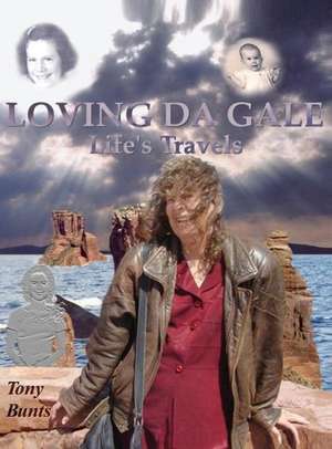 Loving Da Gale: Life's Travels de Tony Bunts