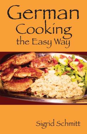 German Cooking the Easy Way de Sigrid Schmitt