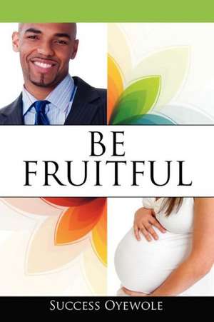 Be Fruitful de Success Oyewole