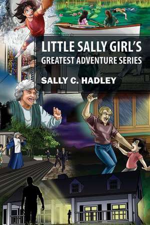 Little Sally Girl's Greatest Adventure Series de Sally C. Hadley