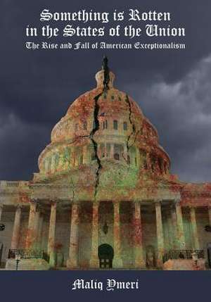 Something Is Rotten in the States of the Union: The Rise and Fall of American Exceptionalism de Maliq Ymeri