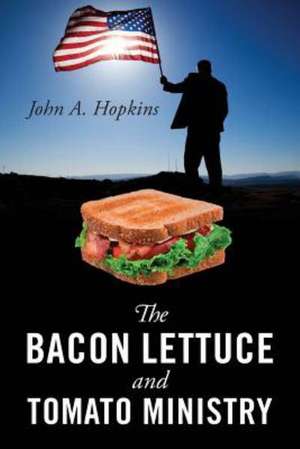 The Bacon Lettuce and Tomato Ministry de John a. Hopkins