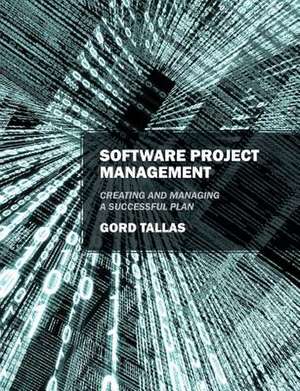 Software Project Management: Creating and Managing a Successful Plan de Gord Tallas