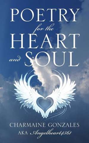 Poetry for the Heart and Soul de Charmaine Gonzales Aka Angelheart4561