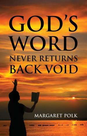 God's Word Never Returns Back Void de Margaret Polk