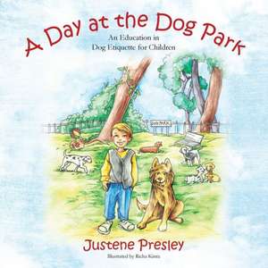 A Day at the Dog Park: An Education in Dog Etiquette for Children de Justene Presley