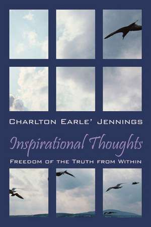 Inspirational Thoughts: Freedom of the Truth from Within de Charlton Earle' Jennings