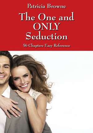 The One and Only Seduction: 56 Chapters Easy Reference de Patricia Browne