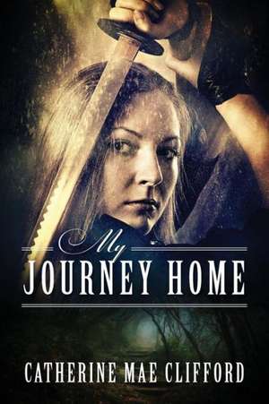 My Journey Home de Catherine Mae Clifford