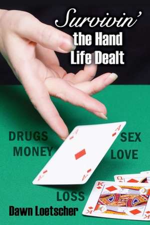 Survivin' the Hand Life Dealt de Dawn Loetscher