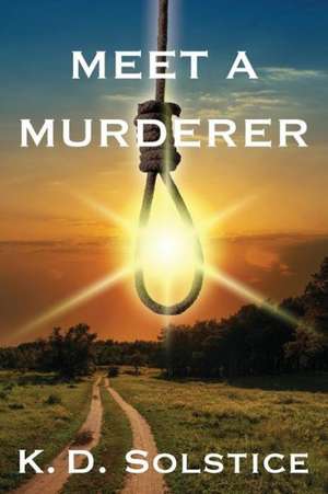 Meet a Murderer de K. D. Solstice