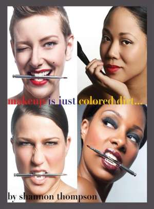 Make-Up Is Just ... Colored Dirt de Shannon Thompson