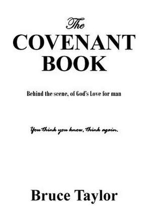 The Covenant Book: Behind the Scene, of God's Love for Man de Bruce Taylor