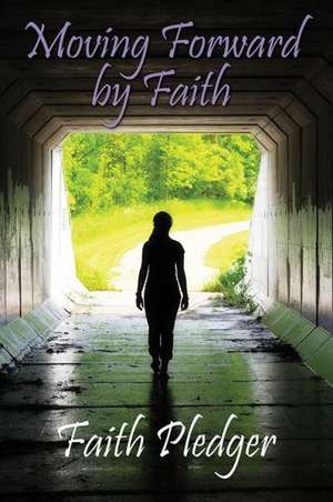 Moving Forward by Faith de Faith Pledger