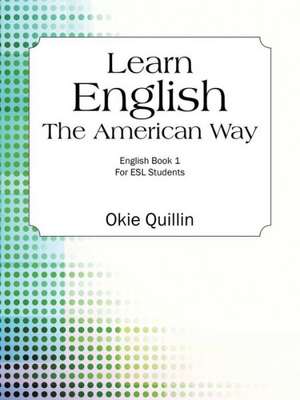 Learn English the American Way: English Book 1 for ESL Students de Okie Quillin